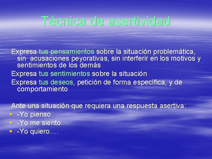 Técnica de asertividad Expresa tus pensamientos sobre la situación problemática, sin acusaciones peyorativas, sin