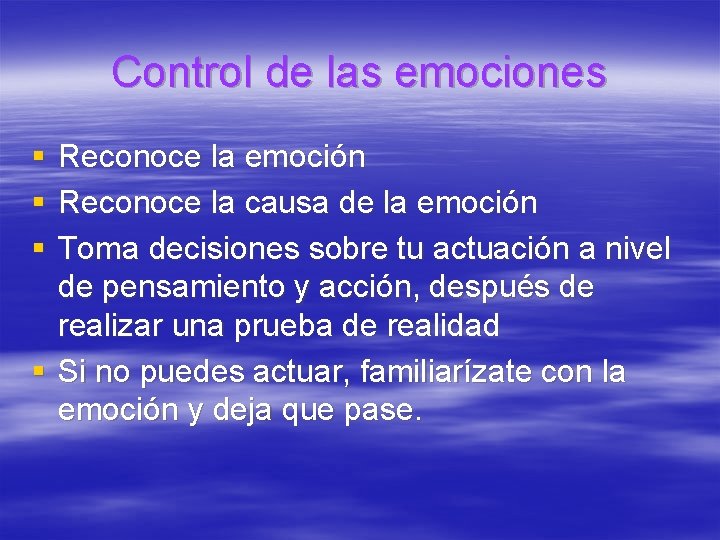 Control de las emociones § § § Reconoce la emoción Reconoce la causa de