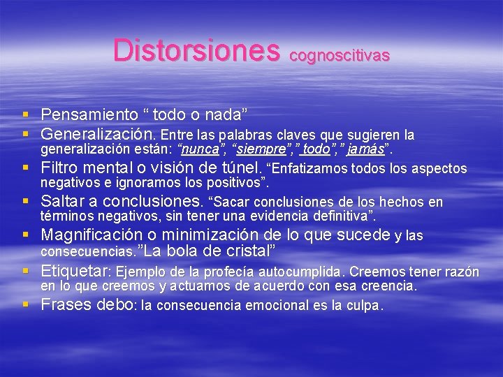 Distorsiones cognoscitivas § Pensamiento “ todo o nada” § Generalización. Entre las palabras claves