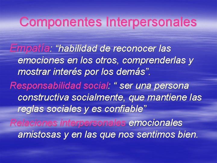 Componentes Interpersonales Empatía: “habilidad de reconocer las emociones en los otros, comprenderlas y mostrar