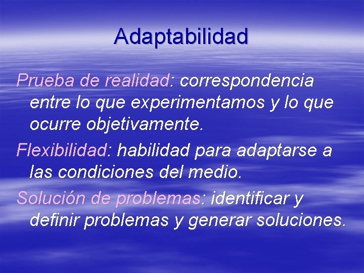 Adaptabilidad Prueba de realidad: correspondencia entre lo que experimentamos y lo que ocurre objetivamente.