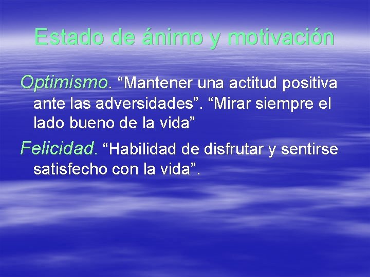 Estado de ánimo y motivación Optimismo. “Mantener una actitud positiva ante las adversidades”. “Mirar