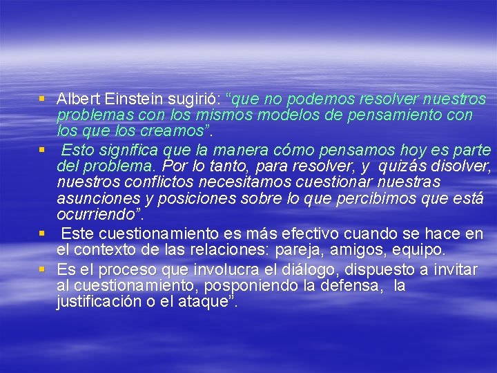§ Albert Einstein sugirió: “que no podemos resolver nuestros problemas con los mismos modelos