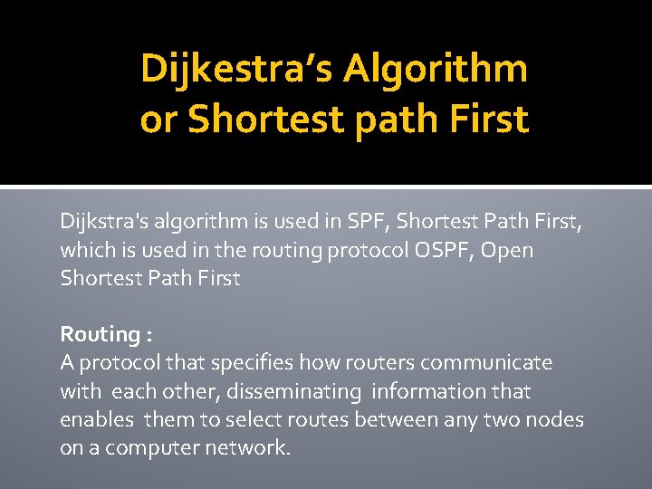 Dijkestra’s Algorithm or Shortest path First Dijkstra's algorithm is used in SPF, Shortest Path