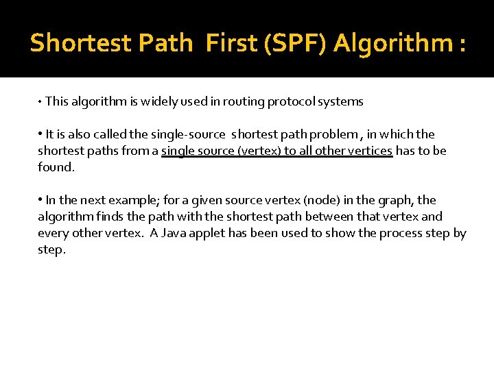 Shortest Path First (SPF) Algorithm : • This algorithm is widely used in routing