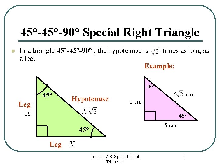 45°-90° Special Right Triangle In a triangle 45°-90° , the hypotenuse is times as