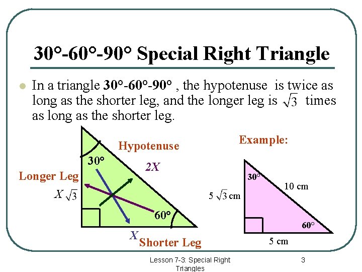 30°-60°-90° Special Right Triangle l In a triangle 30°-60°-90° , the hypotenuse is twice