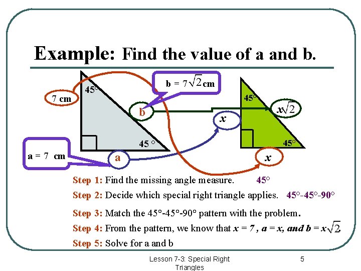 Example: Find the value of a and b. 7 cm b=7 45° cm 45°