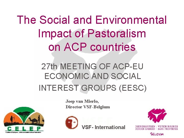 The Social and Environmental Impact of Pastoralism on ACP countries 27 th MEETING OF