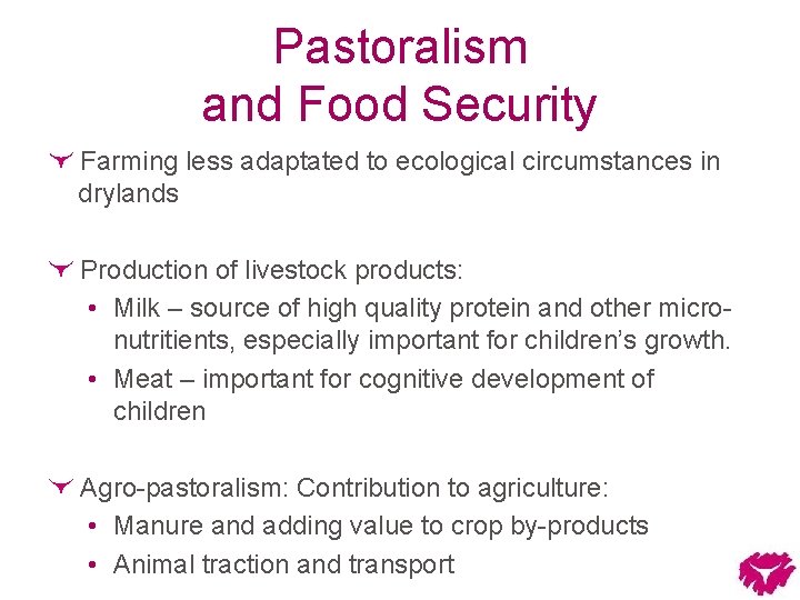 Pastoralism and Food Security Farming less adaptated to ecological circumstances in drylands Production of