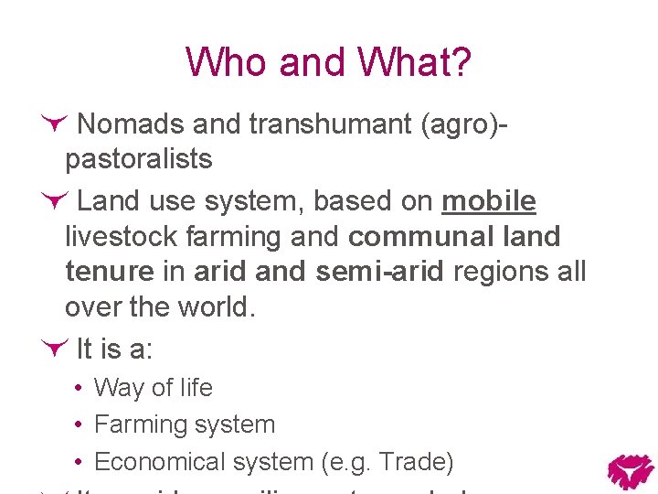 Who and What? Nomads and transhumant (agro)pastoralists Land use system, based on mobile livestock