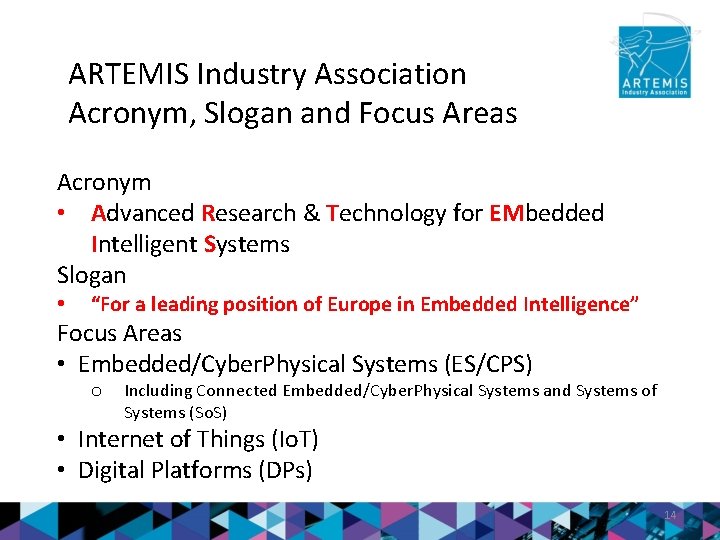 ARTEMIS Industry Association Acronym, Slogan and Focus Areas Acronym • Advanced Research & Technology