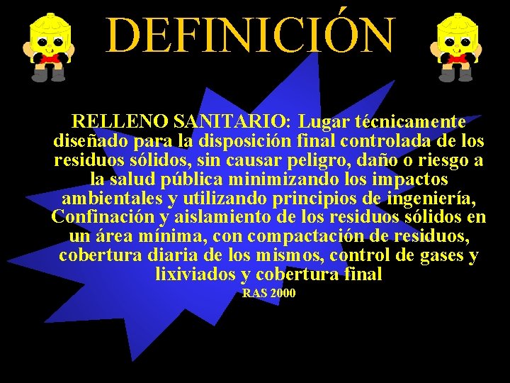 DEFINICIÓN RELLENO SANITARIO: Lugar técnicamente diseñado para la disposición final controlada de los residuos