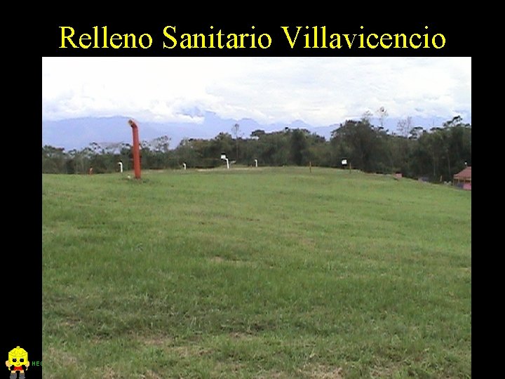 Relleno Sanitario Villavicencio HECTOR COLLAZOS P. Ingeniero Sanitario 