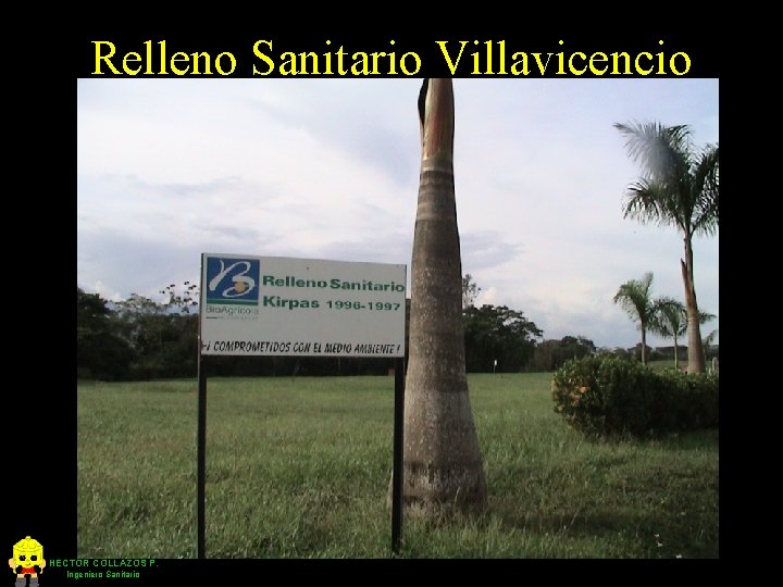 Relleno Sanitario Villavicencio HECTOR COLLAZOS P. Ingeniero Sanitario 