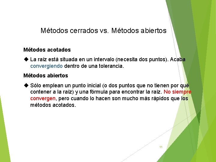 Métodos cerrados vs. Métodos abiertos Métodos acotados La raíz está situada en un intervalo