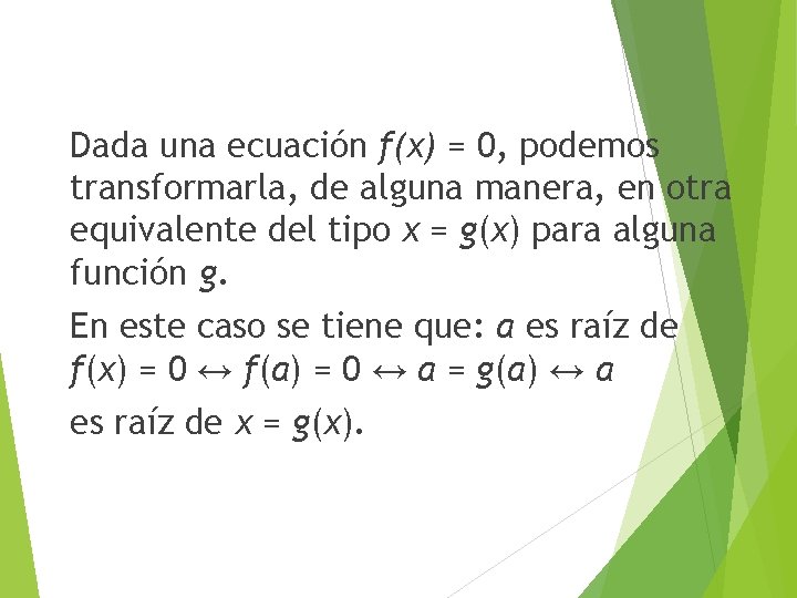 Dada una ecuación f(x) = 0, podemos transformarla, de alguna manera, en otra equivalente