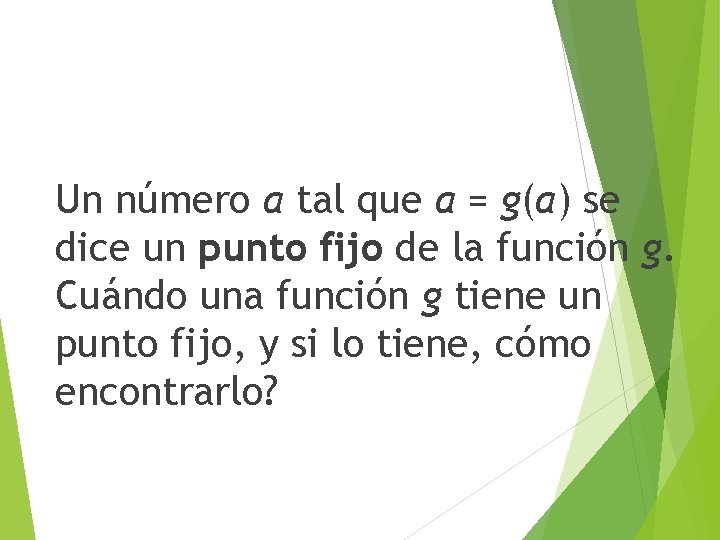Un número a tal que a = g(a) se dice un punto fijo de