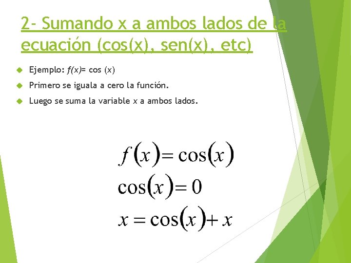2 - Sumando x a ambos lados de la ecuación (cos(x), sen(x), etc) Ejemplo: