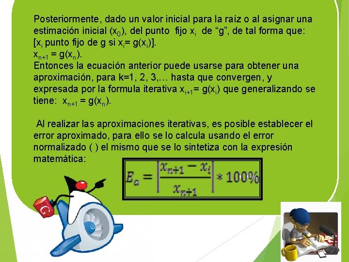 Posteriormente, dado un valor inicial para la raíz o al asignar una estimación inicial
