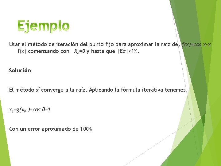 Usar el método de iteración del punto fijo para aproximar la raíz de, f(x)=cos