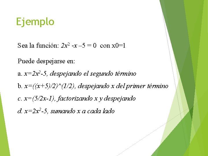 Ejemplo Sea la función: 2 x 2 -x – 5 = 0 con x