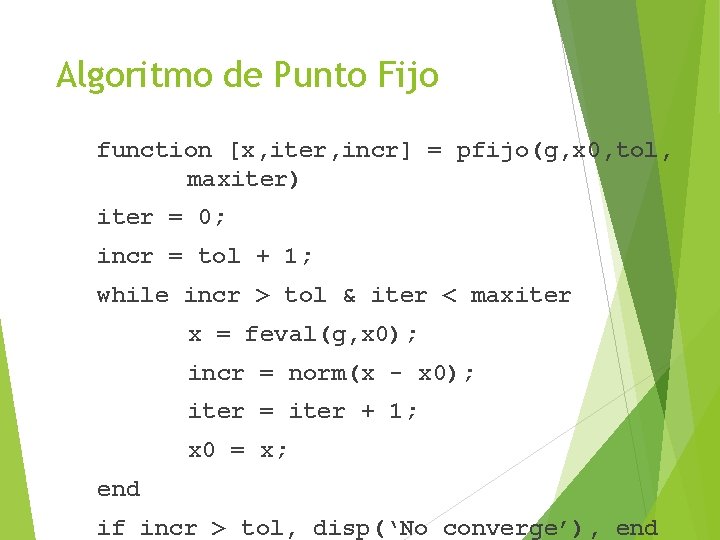 Algoritmo de Punto Fijo function [x, iter, incr] = pfijo(g, x 0, tol, maxiter)