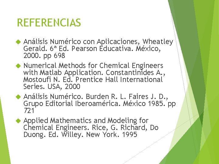 REFERENCIAS Análisis Numérico con Aplicaciones, Wheatley Gerald. 6ª Ed. Pearson Educativa. México, 2000. pp