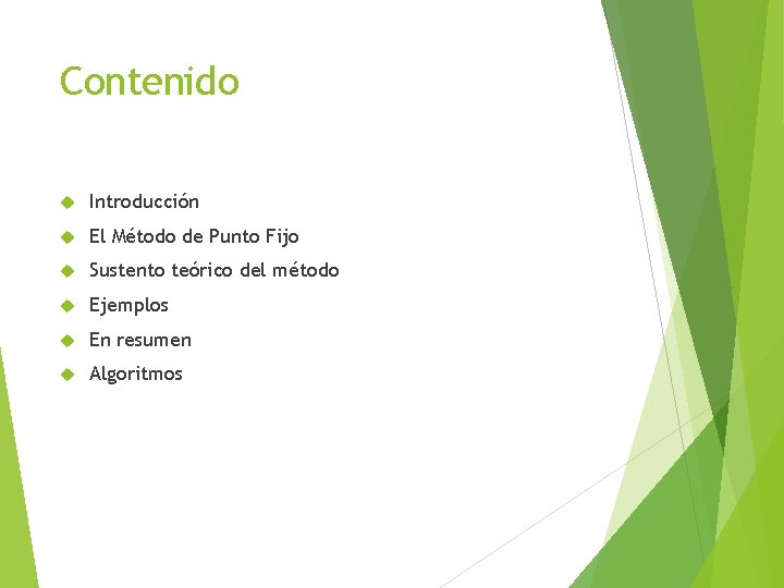 Contenido Introducción El Método de Punto Fijo Sustento teórico del método Ejemplos En resumen