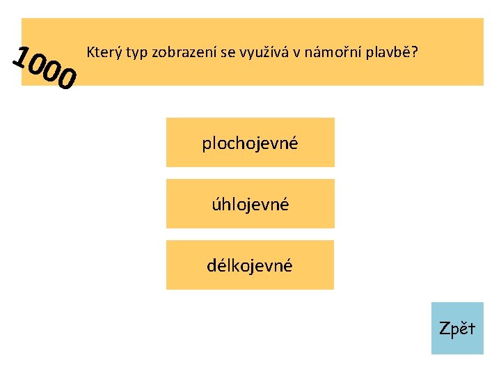 100 0 Který typ zobrazení se využívá v námořní plavbě? plochojevné úhlojevné délkojevné Zpět