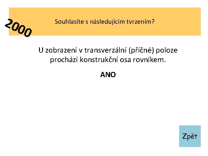 200 0 Souhlasíte s následujícím tvrzením? U zobrazení v transverzální (příčné) poloze prochází konstrukční