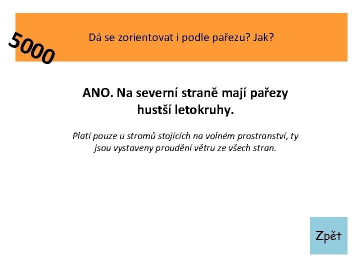 500 0 Dá se zorientovat i podle pařezu? Jak? ANO. Na severní straně mají