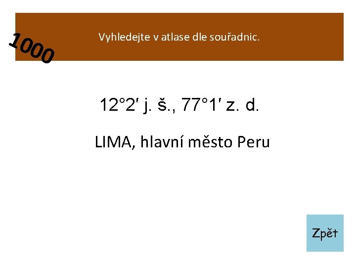 100 0 Vyhledejte v atlase dle souřadnic. 12° 2′ j. š. , 77° 1′