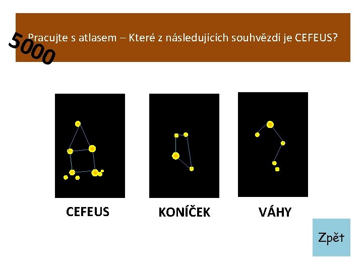 50 Pracujte s atlasem – Které z následujících souhvězdí je CEFEUS? 00 CEFEUS KONÍČEK
