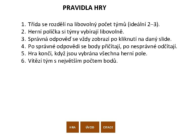 PRAVIDLA HRY 1. 2. 3. 4. 5. 6. Třída se rozdělí na libovolný počet