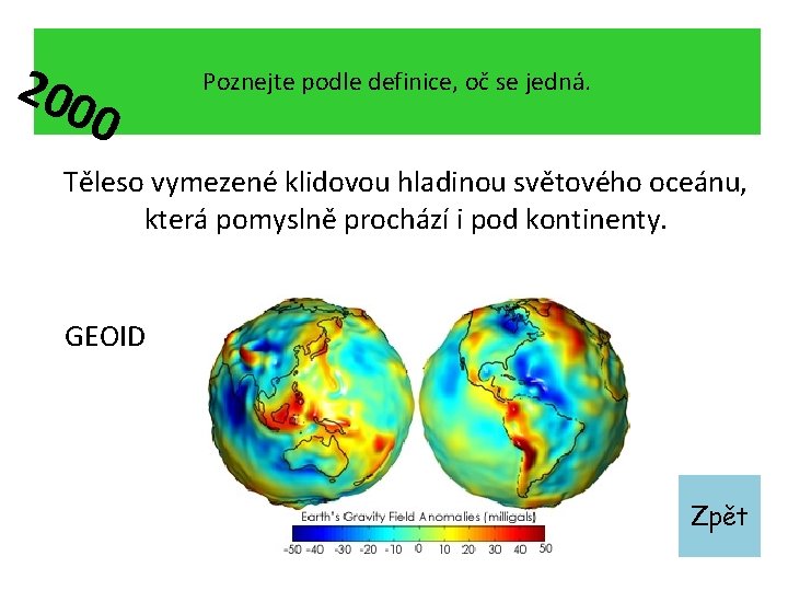 200 0 Poznejte podle definice, oč se jedná. Těleso vymezené klidovou hladinou světového oceánu,