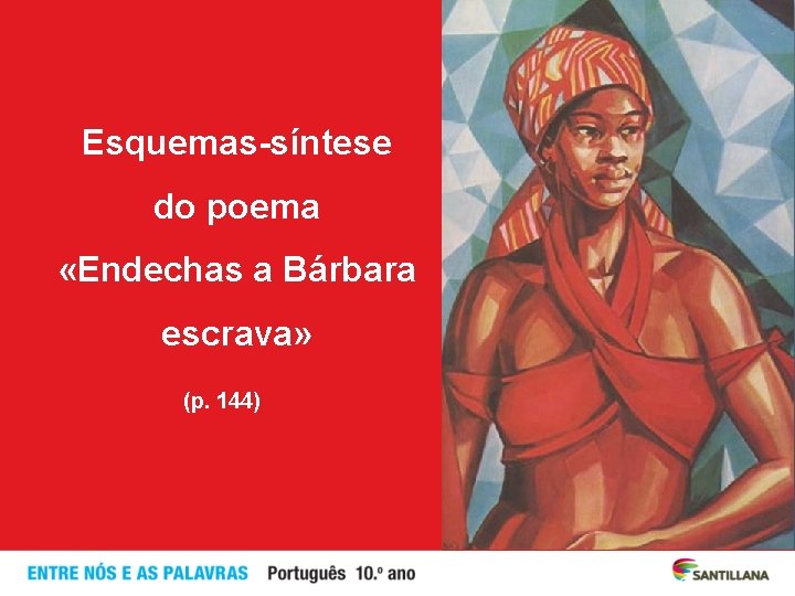 Esquemas-síntese do poema «Endechas a Bárbara escrava» (p. 144) 