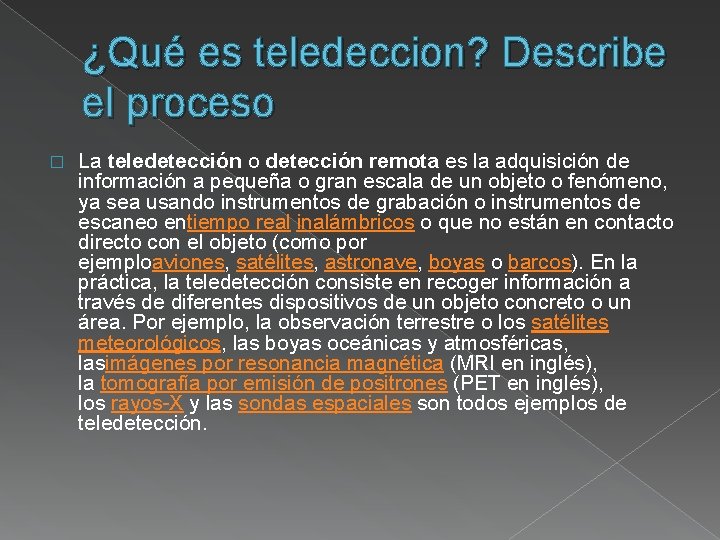¿Qué es teledeccion? Describe el proceso � La teledetección o detección remota es la