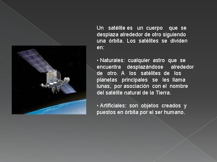  Un satélite es un cuerpo que se desplaza alrededor de otro siguiendo una