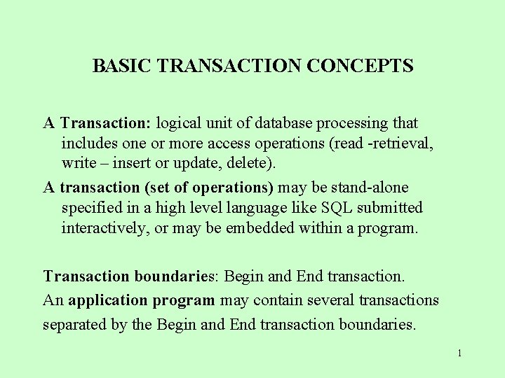 BASIC TRANSACTION CONCEPTS A Transaction: logical unit of database processing that includes one or