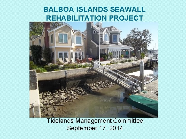 BALBOA ISLANDS SEAWALL REHABILITATION PROJECT Tidelands Management Committee September 17, 2014 