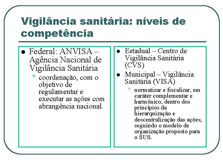 Vigilância sanitária: níveis de competência Federal: ANVISA – Agência Nacional de Vigilância Sanitária •