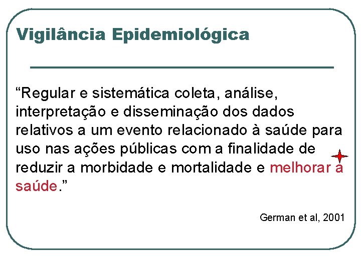 Vigilância Epidemiológica “Regular e sistemática coleta, análise, interpretação e disseminação dos dados relativos a