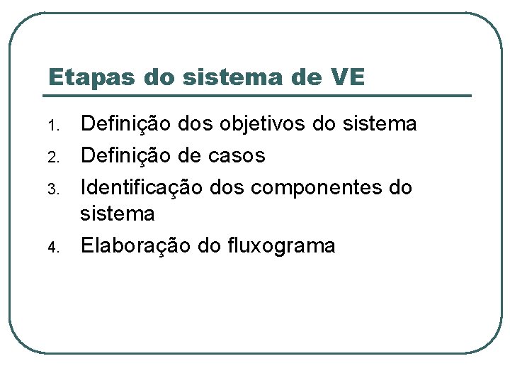 Etapas do sistema de VE 1. 2. 3. 4. Definição dos objetivos do sistema