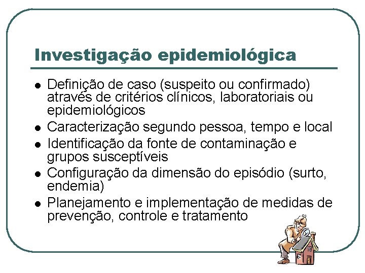 Investigação epidemiológica Definição de caso (suspeito ou confirmado) através de critérios clínicos, laboratoriais ou