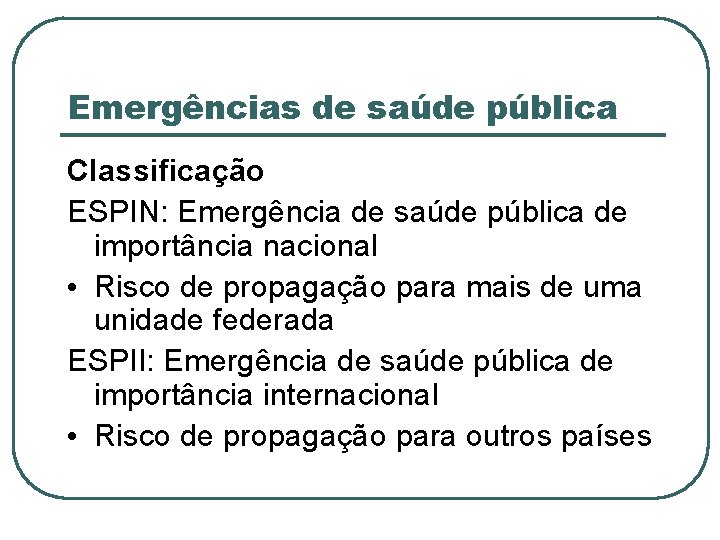 Emergências de saúde pública Classificação ESPIN: Emergência de saúde pública de importância nacional •