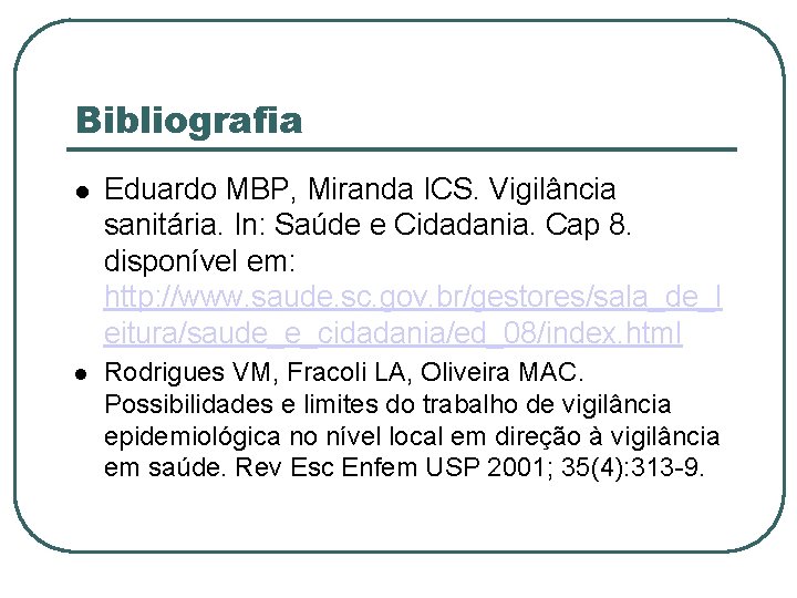 Bibliografia Eduardo MBP, Miranda ICS. Vigilância sanitária. In: Saúde e Cidadania. Cap 8. disponível