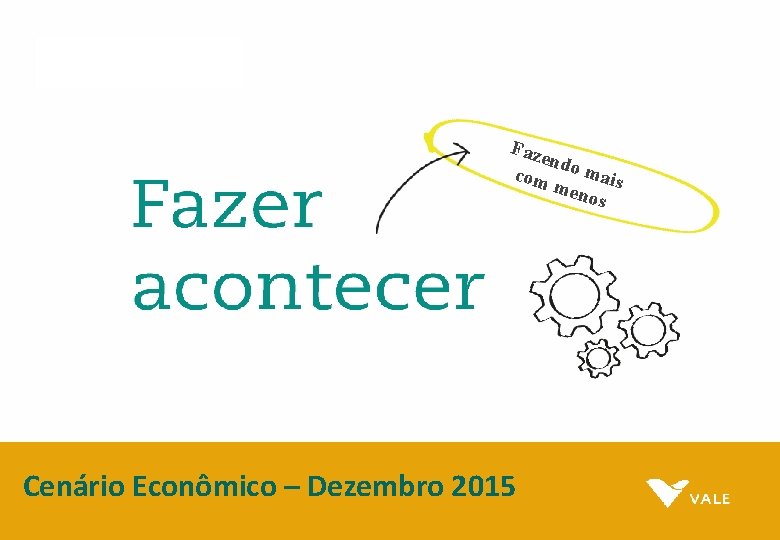 Faze nd com o mais men os Cenário Econômico – Dezembro 2015 Faze nd com o mais men os Cenário Econômico – Dezembro 2015