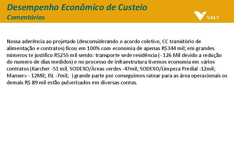 Desempenho Econômico de Custeio Comentários Nossa aderência ao projetado (desconsiderando o acordo coletivo, CC Desempenho Econômico de Custeio Comentários Nossa aderência ao projetado (desconsiderando o acordo coletivo, CC