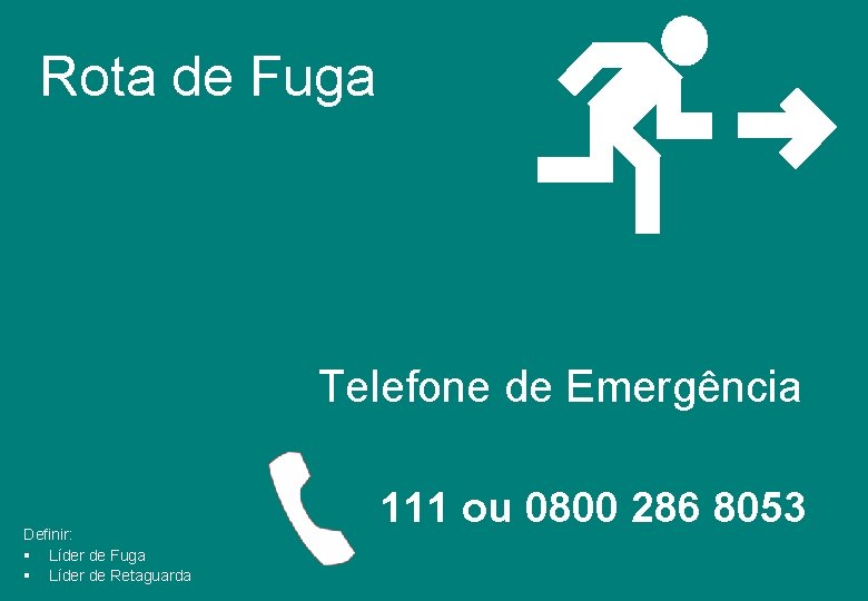 Rota de Fuga Telefone de Emergência Definir: § Líder de Fuga § Líder de Rota de Fuga Telefone de Emergência Definir: § Líder de Fuga § Líder de